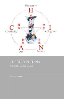 Created in China: The Great New Leap Forward by Keane, Michael