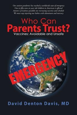 Who Can Parents Trust?: Vaccines: Avoidable and Unsafe by Davis, David Denton