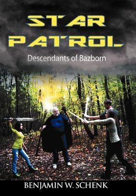 The Star Patrol: Descendants of Bazborn by Schenk, Benjamin W.