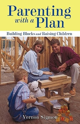 Parenting with a Plan: Building Blocks and Raising Children by Vernon Sigmon