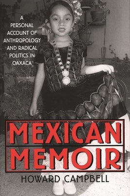 Mexican Memoir: A Personal Account of Anthropology and Radical Politics in Oaxaca by Campbell, Howard