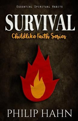 Survival: Essential Spiritual Habits by Hahn, Philip