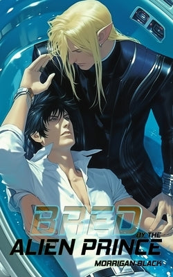 Bred by the Alien Prince: An MM Alien Sci-fi Romance by Black, Morrigan