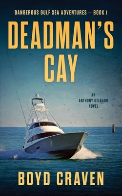 Deadman's Cay: Dangerous Gulf Sea Adventures by Craven, Boyd, III