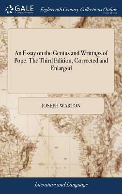 An Essay on the Genius and Writings of Pope. The Third Edition, Corrected and Enlarged by Warton, Joseph
