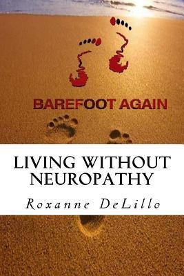 Barefoot Again: Living Without Neuropathy by Delillo, Roxanne