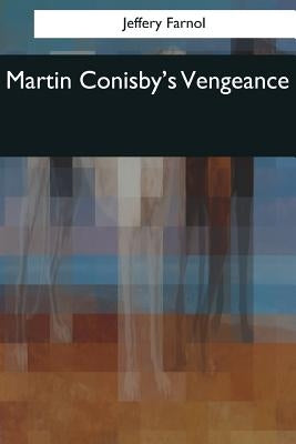 Martin Conisby's Vengeance by Farnol, Jeffery