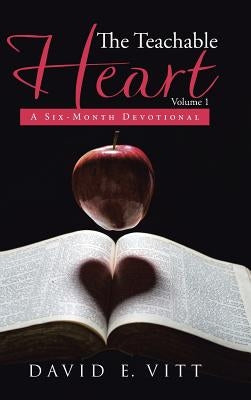The Teachable Heart: A Six-Month Devotional by Vitt, David E.