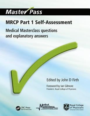MRCP Part 1 Self-Assessment: Medical Masterclass Questions and Explanatory Answers by Firth, John D.