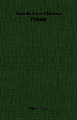 Twenty Five Chinese Poems by Bax, Clifford