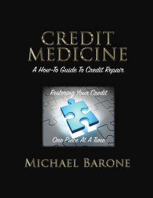 Credit Medicine: A How-To Guide to Credit Repair by Barone, Michael