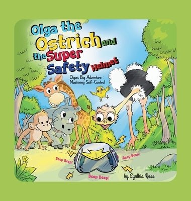 Olga the Ostrich and the Super Safety Helmet: Olga's Big Adventure Mastering Self-Control: Olga's Big Adventure Mastering Self-Control by Ross, Cynthia