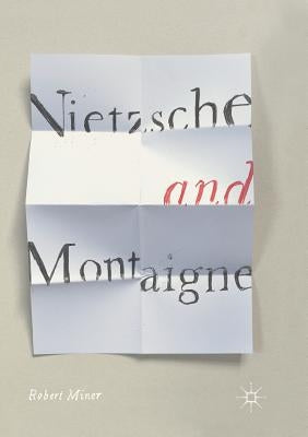 Nietzsche and Montaigne by Miner, Robert