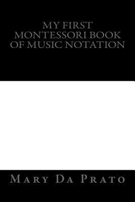 My First Montessori Book of Music Notation by Da Prato, Mary