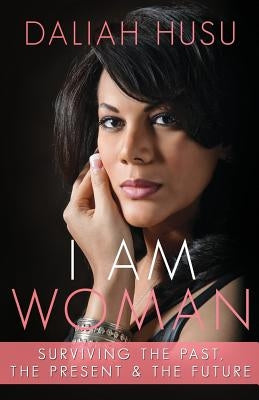 I Am Woman: Surviving the Past, the Present, & the Future by Dodds, Jim