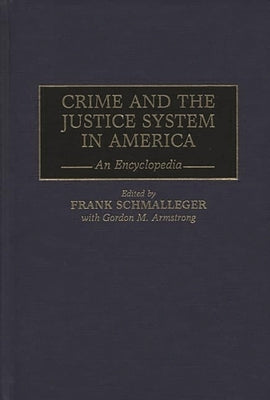 Crime and the Justice System in America: An Encyclopedia by Schmalleger, Frank M.