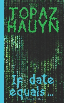 If date equals...: A Mystery Short Story by Hauyn, Topaz