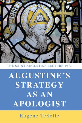 Augustine's Strategy as an Apologist by Teselle, Eugene