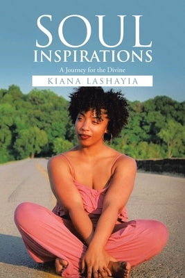 Soul Inspirations: A Journey for the Divine by Lashayia, Kiana