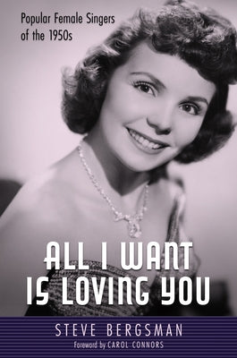 All I Want Is Loving You: Popular Female Singers of the 1950s by Bergsman, Steve