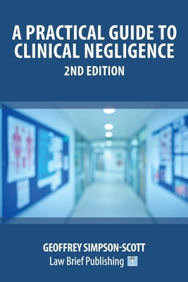 A Practical Guide to Clinical Negligence - 2nd Edition by Simpson-Scott, Geoffrey