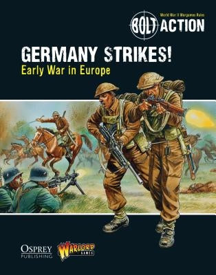 Bolt Action: Germany Strikes!: Early War in Europe by Games, Warlord