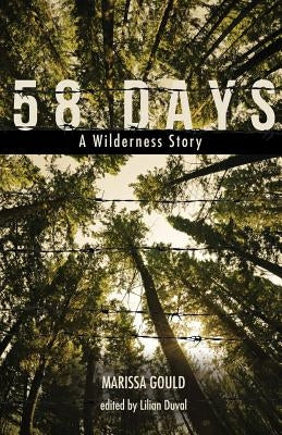 58 Days: A Wilderness Story by Gould, Marissa