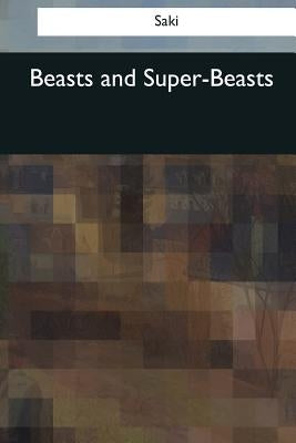Beasts and Super-Beasts by Saki