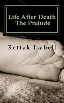 Life After Death.. The Prelude by Isabell, Rettak