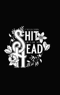 I Need This Shit Out Of My Head Bullet Journal: 6x9 Hardcover Bullet Journal by Coffee Cups, Rusty