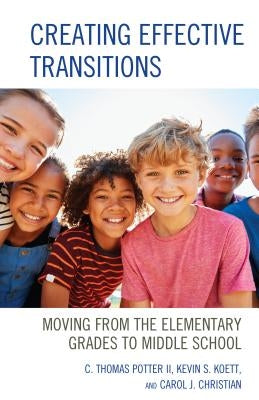 Creating Effective Transitions: Moving from the Elementary Grades to Middle School by Potter, C. Thomas, II