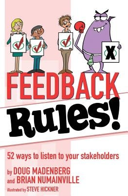 Feedback Rules!: 52 ways to listen to your stakeholders by Numainville, Brian