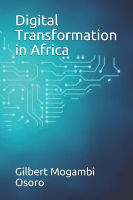 Digital Transformation in Africa by Osoro, Gilbert Mogambi