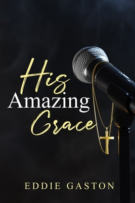His Amazing Grace by Gaston, Eddie