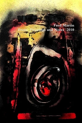 Fred Martin, From Paintings and Notes 2010 by Martin, Fred