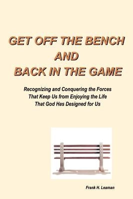 Get Off the Bench and Back in the Game by Leaman, Frank H.
