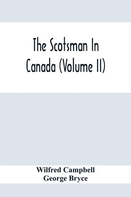 The Scotsman In Canada (Volume Ii) by Campbell, Wilfred