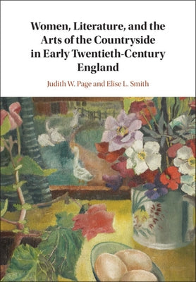 Women, Literature, and the Arts of the Countryside in Early Twentieth-Century England by Page, Judith W.