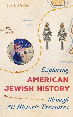 Exploring American Jewish History Through 50 Historic Treasures by Decter, Avi Y.
