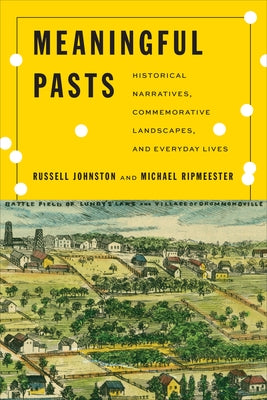 Meaningful Pasts: Historical Narratives, Commemorative Landscapes, and Everyday Lives by Johnston, Russell
