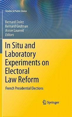 In Situ and Laboratory Experiments on Electoral Law Reform: French Presidential Elections by Dolez, Bernard