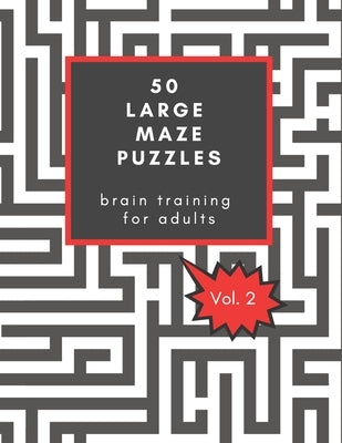 50 Large Maze Puzzles: Brain training for Adults: Provides hours of challenging fun, / Great Christmas gift for seniors / Also good for Secre by Owl, Oakley
