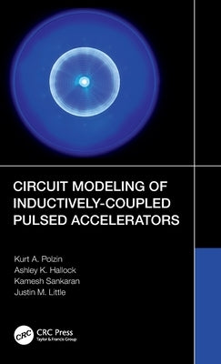 Circuit Modeling of Inductively-Coupled Pulsed Accelerators by Polzin, Kurt A.