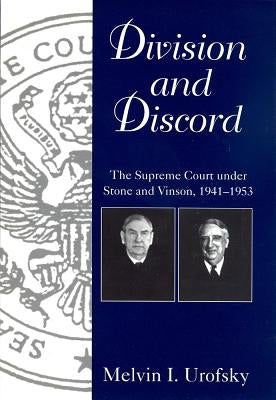 Division and Discord: The Supreme Court Under Stone and Vinson, 1941-1953 by Urofsky, Melvin I.