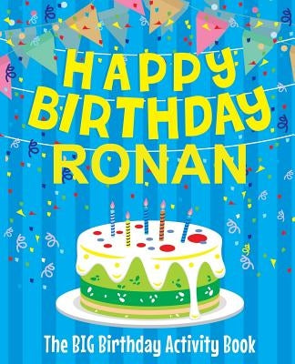 Happy Birthday Ronan: The Big Birthday Activity Book: Personalized Books for Kids by Birthdaydr