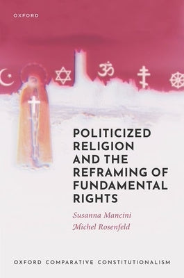 Politicized Religion and the Reframing of Fundamental Rights by Mancini, Susanna
