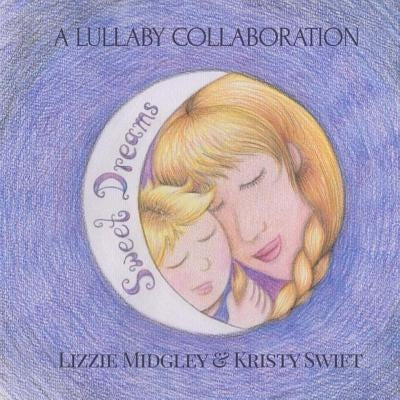 Sweet Dreams: A lullaby by Swift, Kristy