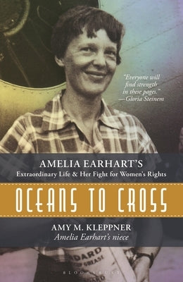 Oceans to Cross: Amelia Earhart's Extraordinary Life and Her Fight for Women's Rights by Kleppner, Amy M.