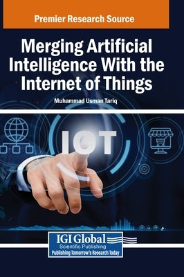 Merging Artificial Intelligence With the Internet of Things by Tariq, Muhammad Usman