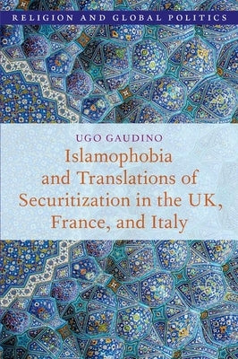Islamophobia and Translations of Securitization in the Uk, France, and Italy by Gaudino, Ugo